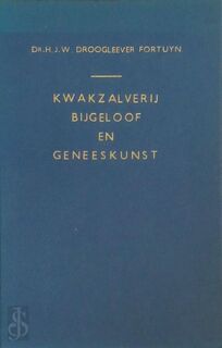Kwakzalverij, bijgeloof, en geneeskunst - H. J. W. Droogleever Fortuyn