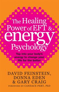 The Healing Power Of EFT and Energy Psychology - Donna Eden, David Feinstein, Gary Craig (ISBN 9780749940201)