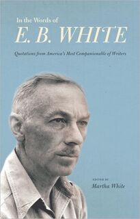 In the Words of E. B. White - E. B. White (ISBN 9780801449550)