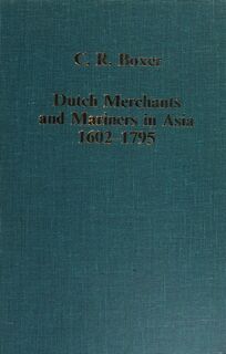 Dutch Merchants and Mariners in Asia, 1602-1795 - Charles Ralph Boxer (ISBN 9780860782322)