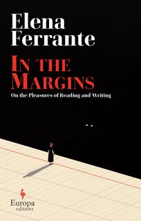 In the Margins. On the Pleasures of Reading and Writing - Elena Ferrante (ISBN 9781787704169)