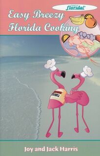 Easy Breezy Florida Cooking - Joy Harris, Jack Harris (ISBN 9780976055532)