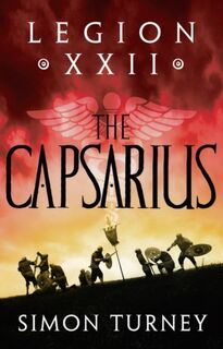 Legion XXII: The Capsarius - Simon Turney (ISBN 9781801108928)