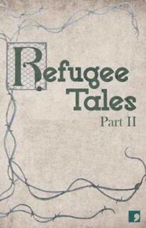 Refugee Tales - Jackie Kay, Olivia Laing, Rachel Holmes, Caroline Bergvall (ISBN 9781910974308)