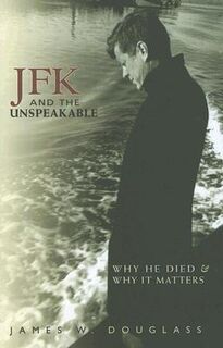 JFK and the Unspeakable - James W. Douglass (ISBN 9781570757556)