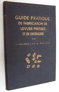Guide pratique de fabrication de levure pressee et de distillerie - H. Verlinden, R. Baetsle