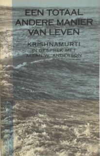 Een totaal andere manier van leven - Jiddu Krishnamurti, Allan W. Anderson, Hans van der Kroft (ISBN 9789062718276)