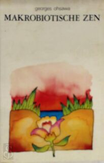 De makrobiotische zen - Georges Ohsawa, Marc Van Cauwenberghe (ISBN 9789070391416)