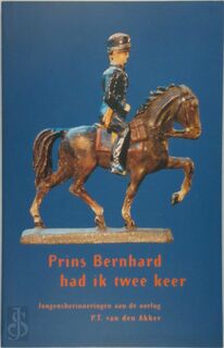 Prins Bernhard had ik twee keer - P.T. van den Akker (ISBN 9789080357310)