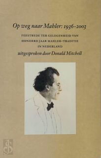 Op weg naar Mahler: 1936-2003 - Donald Mitchell (ISBN 906868339x)