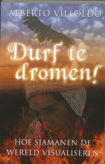 Durf te dromen! - Alberto Villoldo (ISBN 9789020203196)