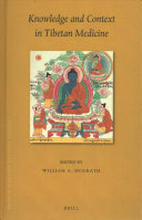 Knowledge and Context in Tibetan Medicine - William A. McGrath (ISBN 9789004401495)