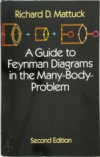 A Guide to Feynman Diagrams in the Many-Body Problem - Richard D. Mattuck (ISBN 9780486670478)