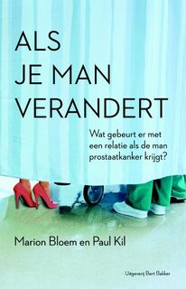 Als je man verandert: Wat gebeurt er met een relatie als de man prostaatkanker krijgt? - Marion Bloem, Paul Kil (ISBN 9789035135307)