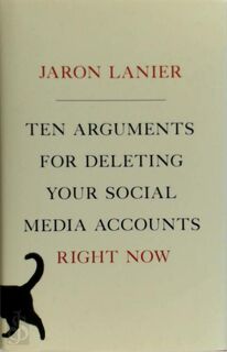 Ten Arguments for Deleting Your Social Media Accounts Right Now - Jaron Lanier (ISBN 9781250196682)