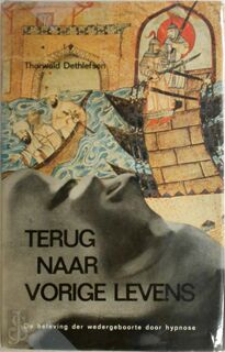 Terug naar vorige levens - De beleving der wedergeboorte door hypnose - Thorwald Dethlefsen (ISBN 9789020248586)