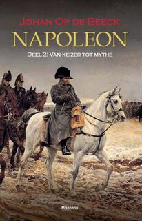 Napoleon Deel 2: Van keizer tot mythe - Johan Op de Beeck (ISBN 9789022329979)