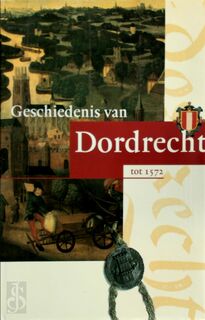 Geschiedenis van Dordrecht tot 1572 - (ISBN 9789065506009)