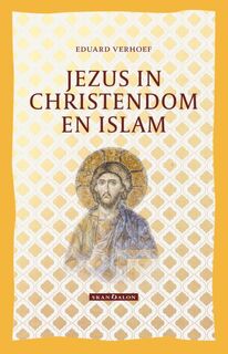 Jezus in Christendom en Islam - Eduard Verhoef (ISBN 9789493220027)