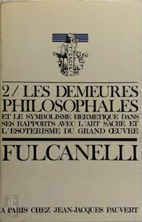 Les Demeures Philosophales Et Le Symbolisme Hermetique Dans Ses Rapports Avec L'Art Sacre Et L'Esoterisme Du Grand-Oeuvre - Fulcanelli (ISBN 9781614273585)