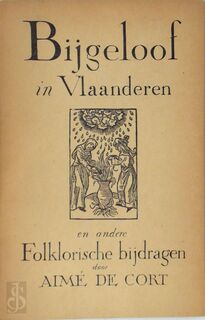 Bijgeloof in Vlaanderen en andere Folkloristische bijdragen - Aimé De Cort