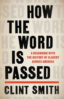 How the word is passed: a reckoning with the history of slavery across america - Clint Smith (ISBN 9780349701189)