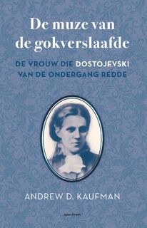 De muze van de gokverslaafde: Een waargebeurd verhaal over de vrouw die Dostojevski redde - Andrew Kaufman (ISBN 9789000361618)