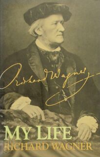 Richard Wagner: My Life - Richard Wagner (ISBN 9780306804816)