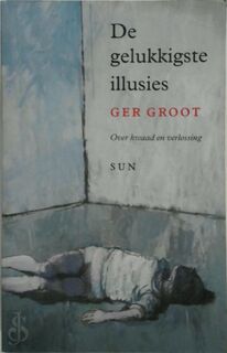 De gelukkigste illusies - Ger Groot (ISBN 9789085065616)