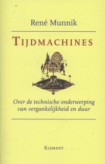 Tijdmachines: over de technische onderwerping van vergankelijkheid en duur - Rene Munnik (ISBN 9789086871162)