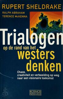 Trialogen op de rand van het westers denken - Rupert Sheldrake, Ralph Abraham, Terence Mackenna, Bart van Sichem de Combe (ISBN 9789021525242)