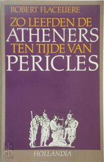 Zo leefden de Atheners ten tijde van Péricles - Robert Flacelière, E. Leeflang (ISBN 9789060455616)