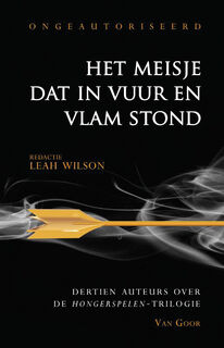 Het meisje dat in vuur en vlam stond - Dertien Auteurs over de Hongerspelen-trilogie - Leah Wilson [Red.] (ISBN 9789000316397)