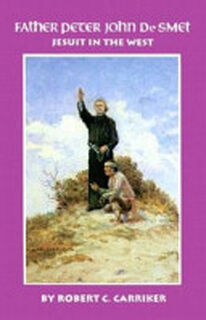 Father Peter John de Smet - Robert C. Carriker (ISBN 9780806127507)