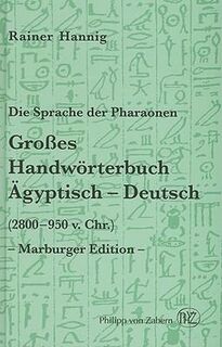 Grosses Handwörterbuch ägyptisch-deutsch (2800-950 v. Chr.) : die Sprache der Pharaonen - Rainer Hannig (ISBN 9783805317719)