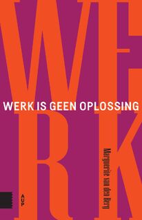 Werk is geen oplossing - Marguerite van den Berg (ISBN 9789463725170)