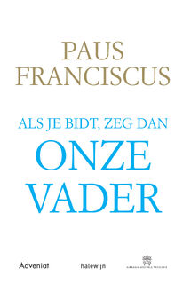 Als je bidt, zeg dan Onze Vader - Paus Franciscus (ISBN 9789493161184)