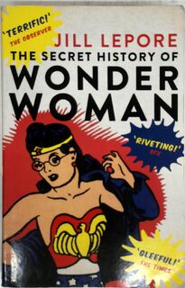 Secret History of Wonder Woman - Jill Lepore (ISBN 9781925228113)
