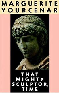 That Mighty Sculptor, Time - Marguerite Yourcenar (ISBN 9780374273583)