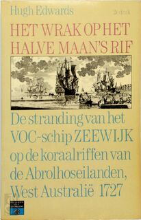 Het wrak op het halve maan's rif: De stranding van het VOC schip Zeewijk op de koraalriffen van de Abrolhoseilanden West Australië 1727 - Hugh Edwards (ISBN 9789060456071)