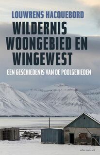 Wildernis, woongebied en wingewest: een geschiedenis van de poolgebieden - Louwrens Hacquebord (ISBN 9789045027890)