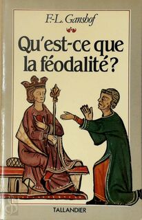 Qu'est-ce que la féodalité? - F.-L. Ganshof (ISBN 9782235012997)