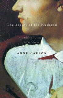 Carson, A: Beauty of the Husband - Anne Carson (ISBN 9780375707575)