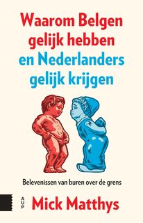 Waarom Belgen gelijk hebben en Nederlanders gelijk krijgen - Mick Matthys (ISBN 9789048571444)