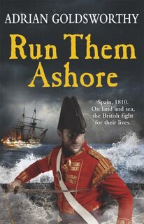 Run Them Ashore - Adrian Goldsworthy (ISBN 9781780227924)