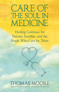 Care of The Soul In Medicine - Thomas Moore (ISBN 9781401925642)