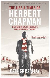 The Life and Times of Herbert Chapman - Patrick Barclay (ISBN 9781474600798)