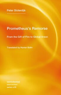 Prometheus's Remorse - Peter Sloterdijk, Hunter Bolin (ISBN 9781635902075)
