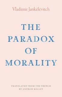 The Paradox of Morality - Vladimir Jankelevitch (ISBN 9780300269260)