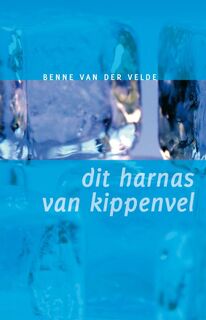 Dit harnas van kippenvel - B. van der Velde (ISBN 9789077487587)